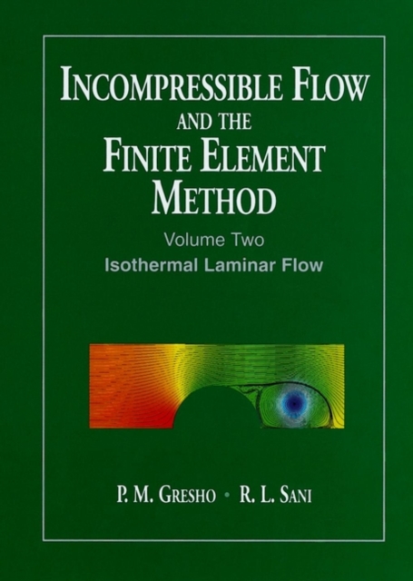 Incompressible Flow and the Finite Element Method, Volume 2 : Isothermal Laminar Flow, Paperback / softback Book