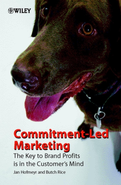 Commitment-Led Marketing : The Key to Brand Profits is in the Customer's Mind, Hardback Book