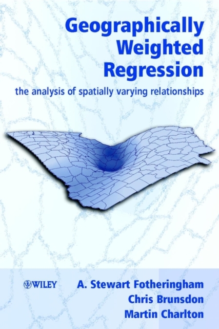 Geographically Weighted Regression : The Analysis of Spatially Varying Relationships, Hardback Book