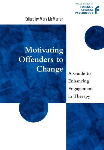 Motivating Offenders to Change : A Guide to Enhancing Engagement in Therapy, Paperback / softback Book
