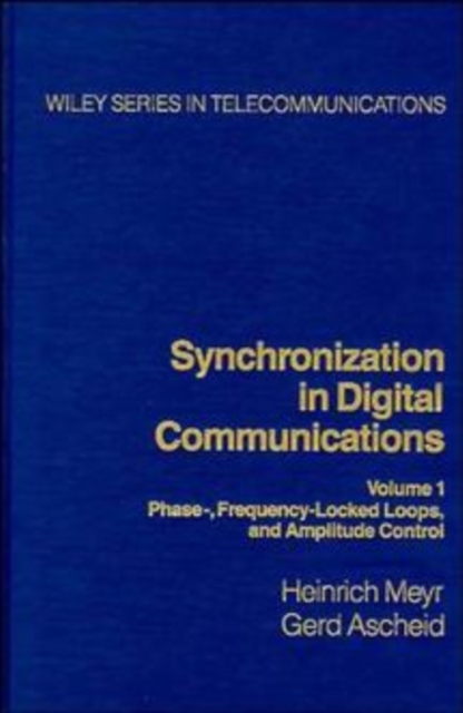 Synchronization in Digital Communications, Volume 1 : Phase-, Frequency-Locked Loops, and Amplitude Control, Hardback Book