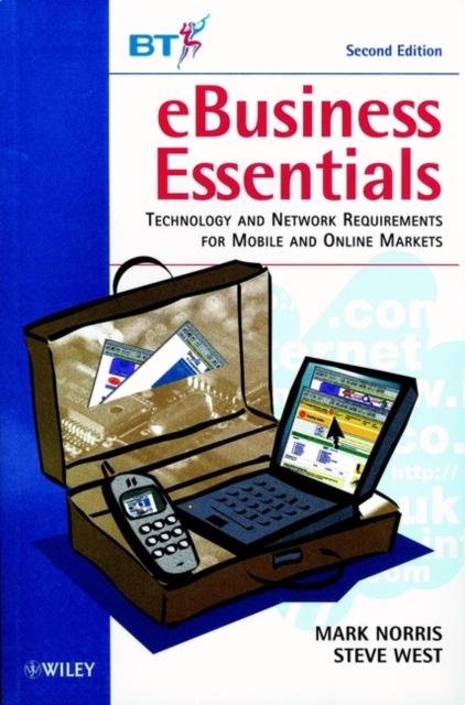 eBusiness Essentials : Technology and Network Requirements for Mobile and Online Markets, Paperback / softback Book