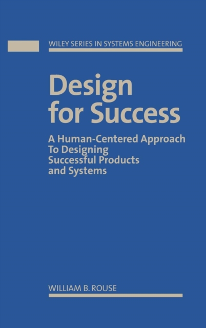 Design for Success : A Human-Centered Approach to Designing Successful Products and Systems, Hardback Book