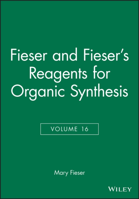 Fieser and Fieser's Reagents for Organic Synthesis, Volume 16, Hardback Book