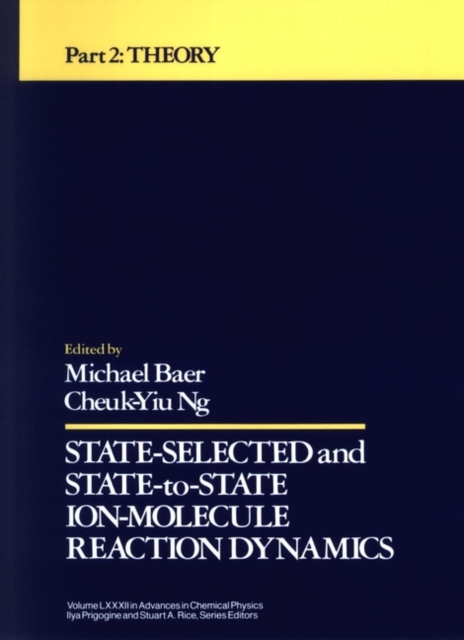 State Selected and State-to-State Ion-Molecule Reaction Dynamics, Volume 82, Part 2 : Theory, Hardback Book