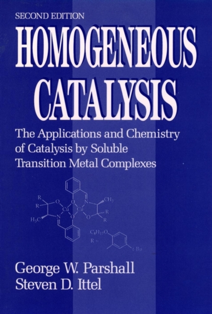 Homogeneous Catalysis : The Applications and Chemistry of Catalysis by Soluble Transition Metal Complexes, Hardback Book