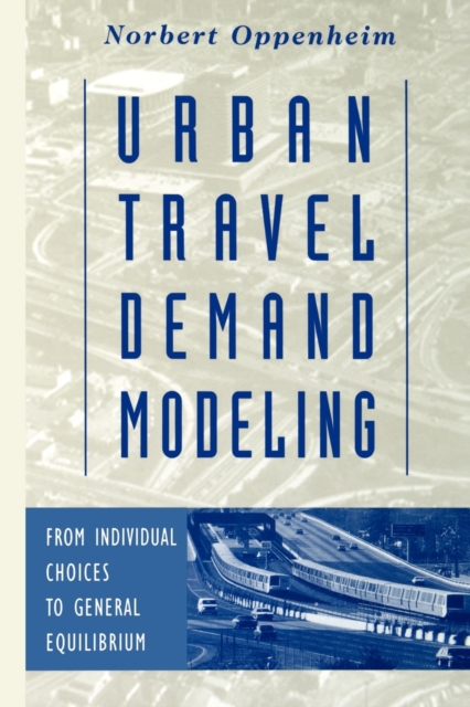 Urban Travel Demand Modeling : From Individual Choices to General Equilibrium, Paperback / softback Book