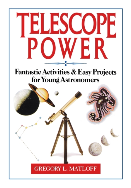 Telescope Power : Fantastic Activities & Easy Projects for Young Astronomers, Paperback / softback Book