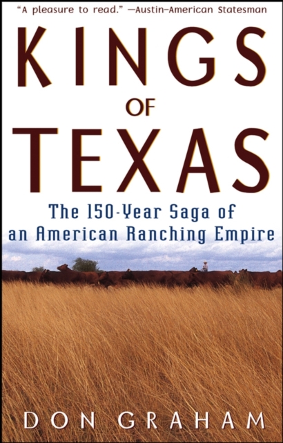 Kings of Texas : The 150-Year Saga of an American Ranching Empire, Paperback / softback Book