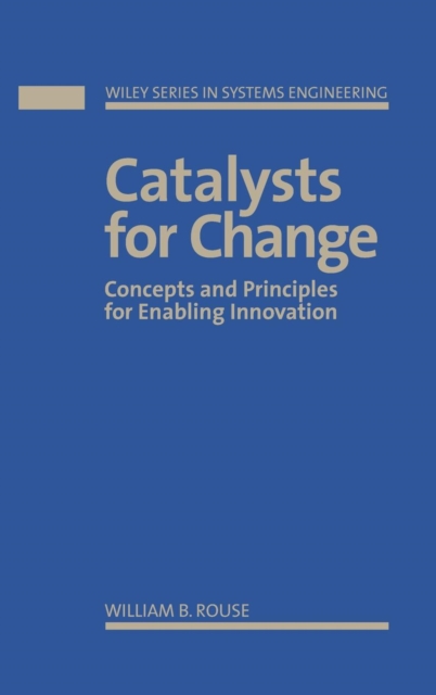 Catalysts for Change : Concepts and Principles for Enabling Innovation, Hardback Book