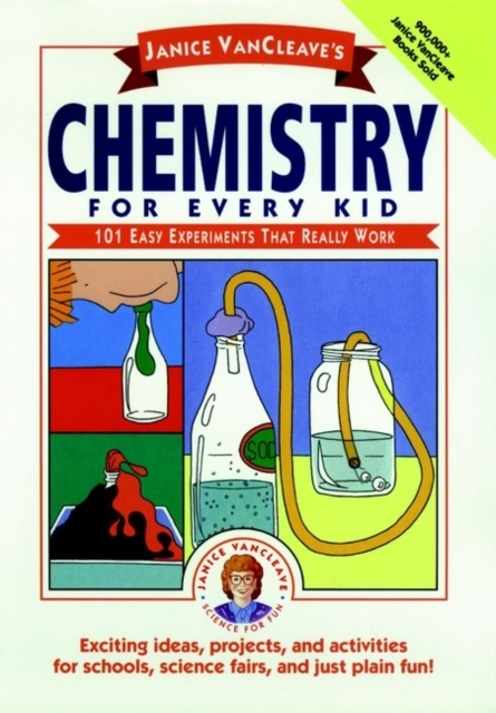 Janice VanCleave's Chemistry for Every Kid : 101 Easy Experiments that Really Work, Paperback / softback Book