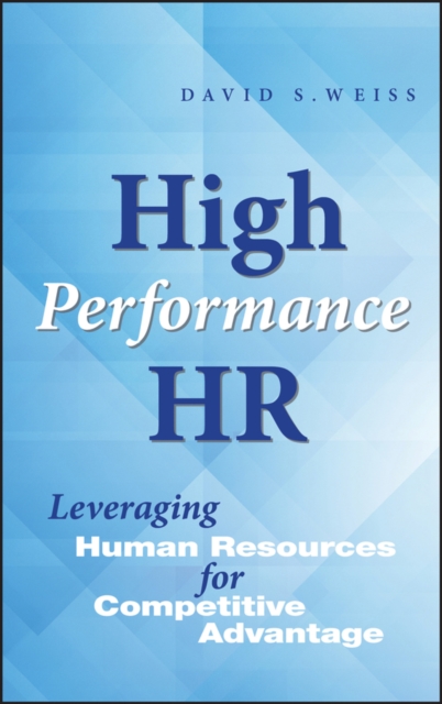 High Performance HR : Leveraging Human Resources for Competitive Advantage, Hardback Book