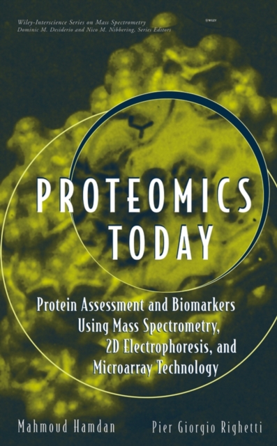 Proteomics Today : Protein Assessment and Biomarkers Using Mass Spectrometry, 2D Electrophoresis,and Microarray Technology, Hardback Book