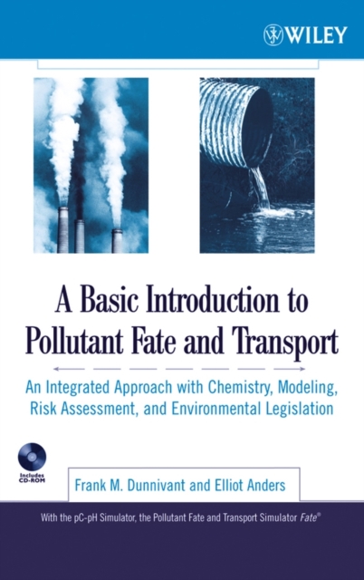 A Basic Introduction to Pollutant Fate and Transport : An Integrated Approach with Chemistry, Modeling, Risk Assessment, and Environmental Legislation, Hardback Book