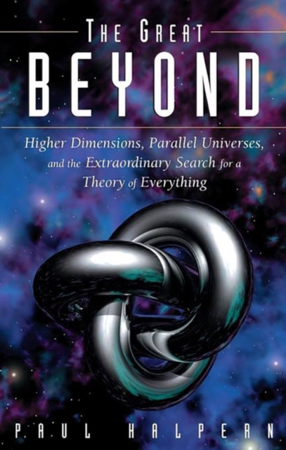 The Great Beyond : Higher Dimensions, Parallel Universes and the Extraordinary Search for a Theory of Everything, PDF eBook
