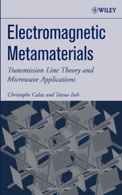 Electromagnetic Metamaterials : Transmission Line Theory and Microwave Applications, Hardback Book
