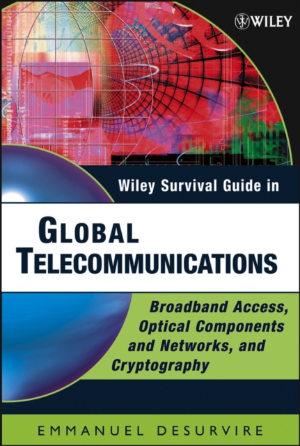 Wiley Survival Guide in Global Telecommunications : Broadband Access, Optical Components and Networks, and Cryptography, Hardback Book