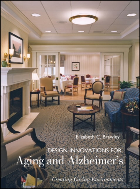 Design Innovations for Aging and Alzheimer's : Creating Caring Environments, Hardback Book