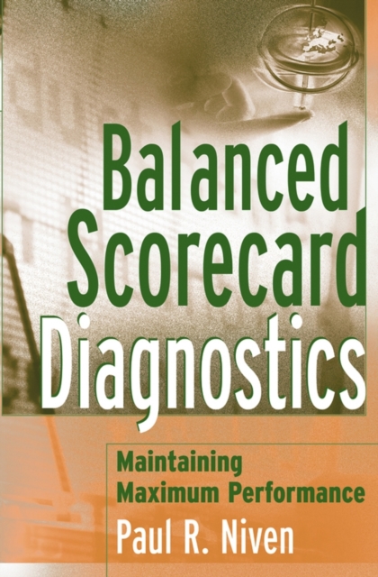 Balanced Scorecard Diagnostics : Maintaining Maximum Performance, Hardback Book