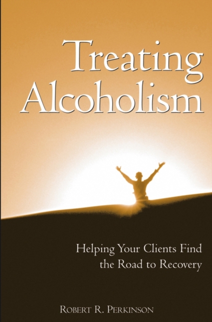 Treating Alcoholism : Helping Your Clients Find the Road to Recovery, PDF eBook