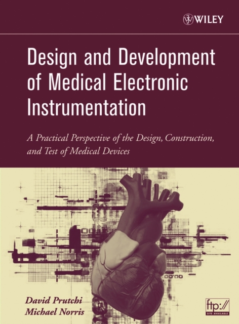 Design and Development of Medical Electronic Instrumentation : A Practical Perspective of the Design, Construction, and Test of Medical Devices, PDF eBook