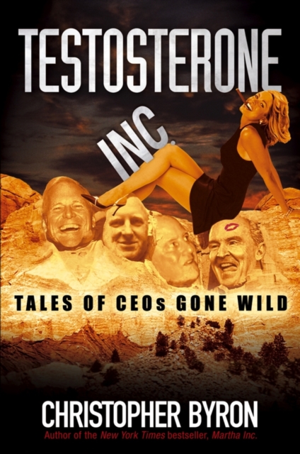 Testosterone Inc : Tales of CEOs Gone Wild, PDF eBook