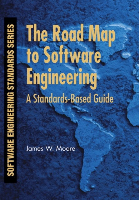 The Road Map to Software Engineering : A Standards-Based Guide, Paperback / softback Book