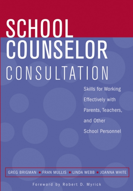 School Counselor Consultation : Skills for Working Effectively with Parents, Teachers, and Other School Personnel, Paperback / softback Book