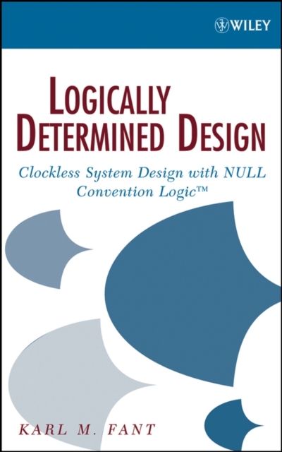 Logically Determined Design : Clockless System Design with NULL Convention Logic, Hardback Book