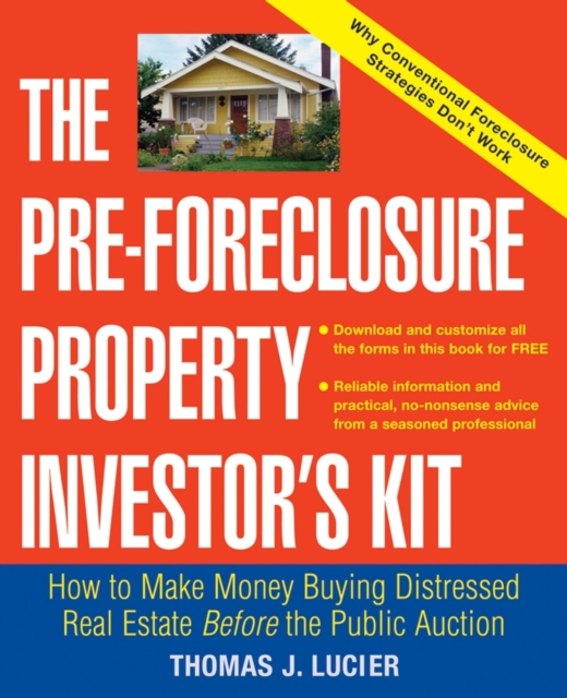 The Pre-Foreclosure Property Investor's Kit : How to Make Money Buying Distressed Real Estate -- Before the Public Auction, Paperback / softback Book