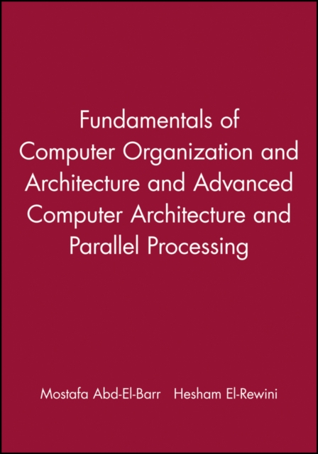 Fundamentals of Computer Organization and Architecture & Advanced Computer Architecture and Parallel Processing, 2 Volume Set, Hardback Book