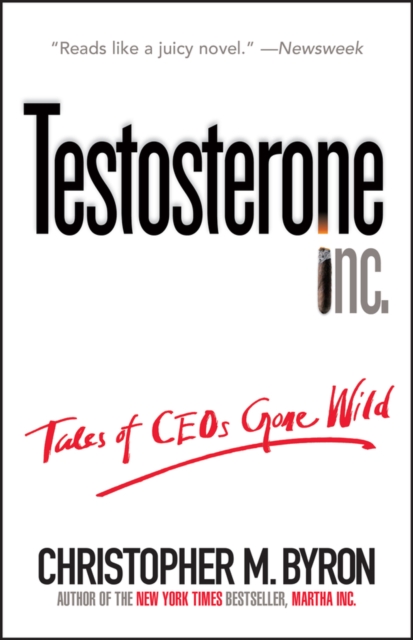Testosterone Inc : Tales of CEOs Gone Wild, Paperback / softback Book