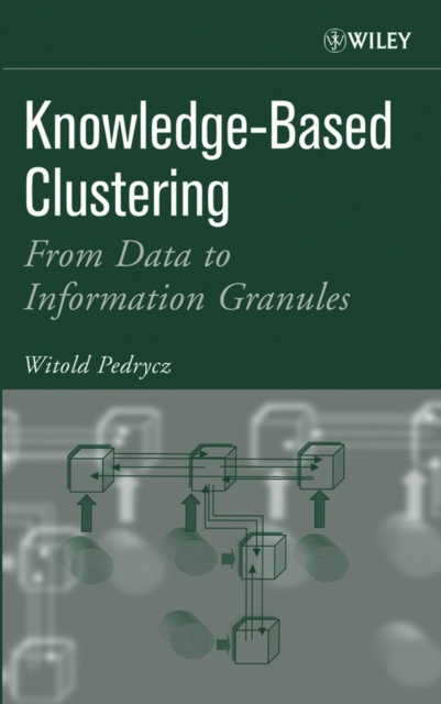 Knowledge-Based Clustering : From Data to Information Granules, PDF eBook