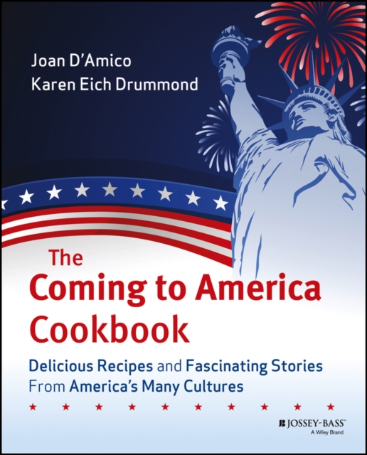 The Coming to America Cookbook : Delicious Recipes and Fascinating Stories from America's Many Cultures, PDF eBook