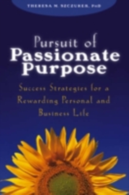 Pursuit of Passionate Purpose : Success Strategies for a Rewarding Personal and Business Life, PDF eBook