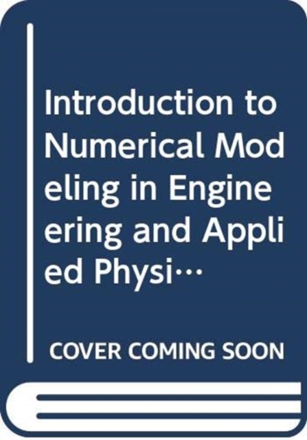 Introduction to Numerical Modeling in Engineering and Applied Physics, Hardback Book