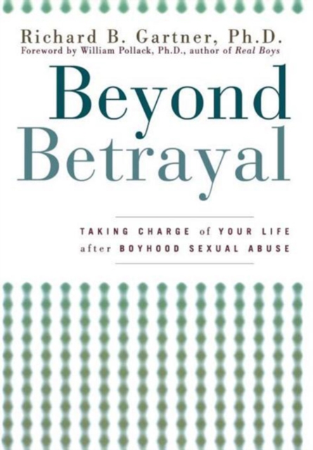 Beyond Betrayal : Taking Charge of Your Life after Boyhood Sexual Abuse, PDF eBook