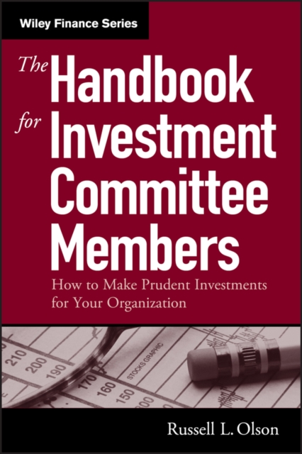 The Handbook for Investment Committee Members : How to Make Prudent Investments for Your Organization, Hardback Book