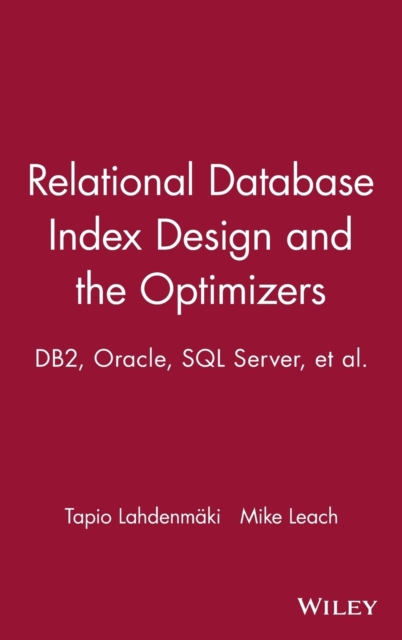 Relational Database Index Design and the Optimizers : DB2, Oracle, SQL Server, et al., Hardback Book