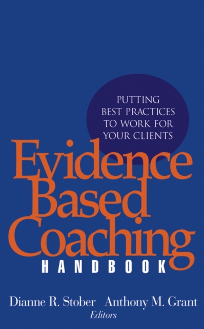 Evidence Based Coaching Handbook : Putting Best Practices to Work for Your Clients, Hardback Book