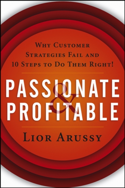 Passionate and Profitable : Why Customer Strategies Fail and Ten Steps to Do Them Right!, PDF eBook
