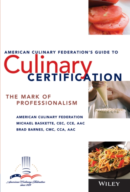 The American Culinary Federation's Guide to Culinary Certification : The Mark of Professionalism, Paperback / softback Book