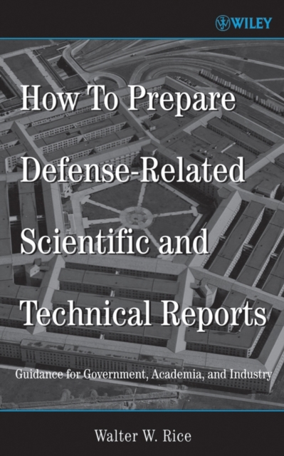 How To Prepare Defense-Related Scientific and Technical Reports : Guidance for Government, Academia, and Industry, Hardback Book