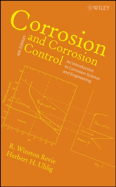 Corrosion and Corrosion Control : An Introduction to Corrosion Science and Engineering, Hardback Book