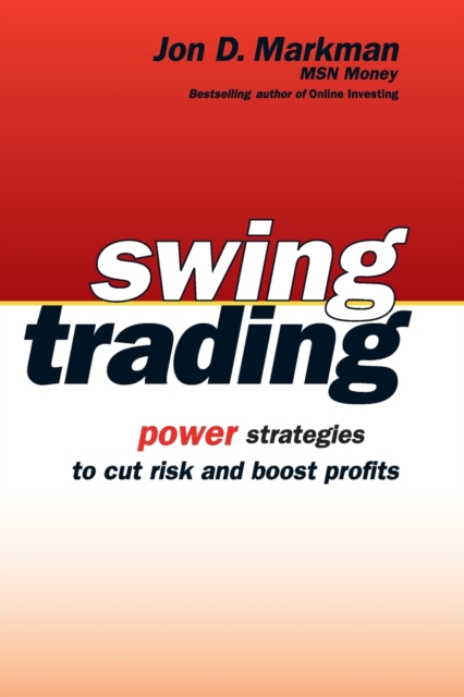 Swing Trading : Power Strategies to Cut Risk and Boost Profits, Paperback / softback Book