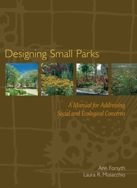 Designing Small Parks : A Manual for Addressing Social and Ecological Concerns, Hardback Book