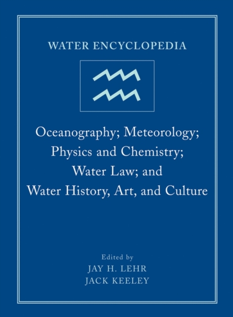 Water Encyclopedia - Oceanography; Meteorology; Physics and Chemistry; Water Law; and Water History Art and Culture Vol 4, Hardback Book