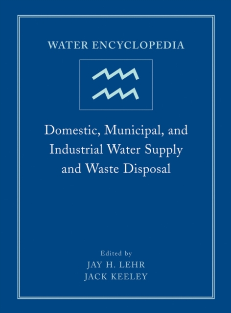 Water Encyclopedia, Domestic, Municipal, and Industrial Water Supply and Waste Disposal, Hardback Book