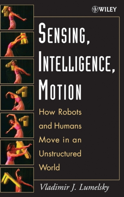 Sensing, Intelligence, Motion : How Robots and Humans Move in an Unstructured World, PDF eBook
