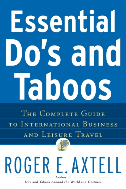 Essential Do's and Taboos : The Complete Guide to International Business and Leisure Travel, Paperback / softback Book